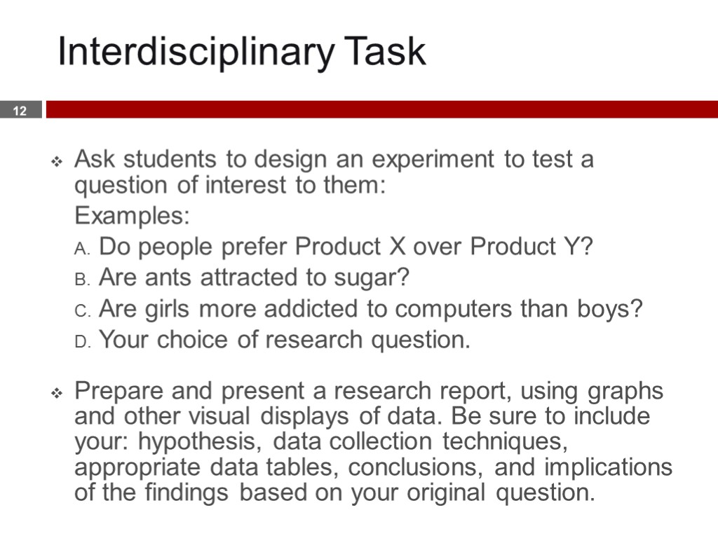 Interdisciplinary Task Ask students to design an experiment to test a question of interest